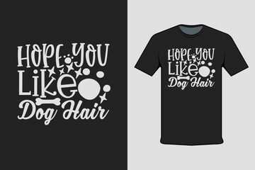 Hope You Like Dog Hair Modern Black T-shirt Design