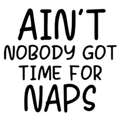 ain't nobody got time for naps background inspirational quotes typography lettering design