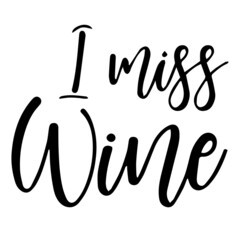 i miss wine background inspirational quotes typography lettering design