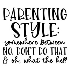 parenting style somewhere between no don't do that and oh what the hell background inspirational quotes typography lettering design