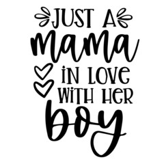 just a mama in love with her boy inspirational quotes typography lettering design