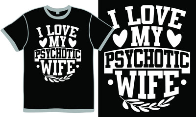 I Love My Psychotic Wife, Funny Wife T shirt, Wife Unisex Clothing, Matching Wife Couple Shirts, Wife Lovers Shirt
