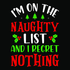 I'm on the Naughty List and I regret nothing - snowman, Christmas tree, ornament, typography vector - Christmas t shirt design