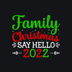 Family Christmas Say Hello 2022 T-Shirt Design, Posters, Greeting Cards, Textiles, and Sticker Vector Illustration