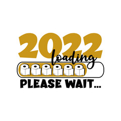 2022 loading please wait... Progress bar with Toilet papers. Funny greeting for Christmas and New Year in covid-19 pandemic self isolated period. 