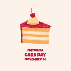 National Cake Day poster with fruit cake with cherry on top vector. Slice of cake with pink icing and whipped cream icon vector. November 26. Important day
