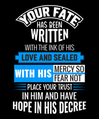 Your fate has been written with the ink of His love and sealed with His mercy so fear not place your