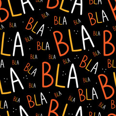 Bla bla bla seamless pattern with multicolored letters of different sizes on a black background. Vector illustration background.