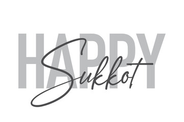 Modern, simple, minimal typographic design of a saying "Happy Sukkot" in tones of grey color. Cool, urban, trendy and playful graphic vector art with handwritten typography.