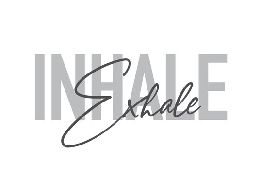 Modern, simple, minimal typographic design of a saying "Inhale Exhale" in tones of grey color. Cool, urban, trendy and playful graphic vector art with handwritten typography.