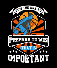 it is the will to prepare to win that is important tshirt design for basketball t-shirt lovers
