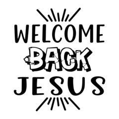 Welcome Back Jesus svg 