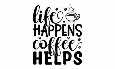 Life happens coffee helps, Funny sleep and good night quotes, Vector design elements for, pillow, posters, cards, stickers and pajama, Calligraphic and typographic collection