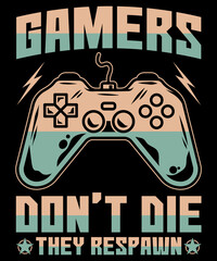 gamers don't die they respawn t shirt design