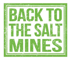 BACK TO THE SALT MINES, text on green grungy stamp sign