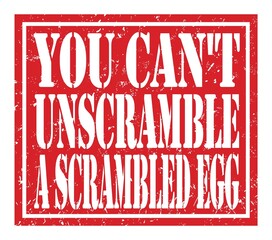 YOU CAN'T UNSCRAMBLE A SCRAMBLED EGG, text written on red stamp sign - obrazy, fototapety, plakaty