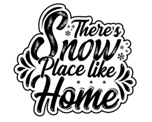 There's Snow Place Like Home Christmas or winter T shirt design, Hand drawn lettering phrase, Calligraphy vector art for bag, mug , cup.