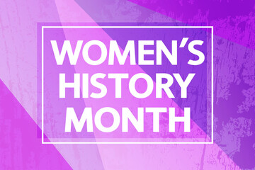 Women's History Month violet concept. White lettering in frame on grunge texture.