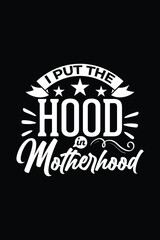 I Put The Hood in Motherhood T-Shirt Design