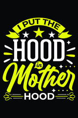 I Put The Hood in Motherhood T-Shirt Design