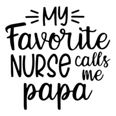 my favorite nurse calls me papa background inspirational quotes typography lettering design