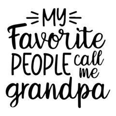 my favorite people call me grandpa background inspirational quotes typography lettering design