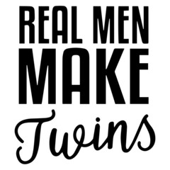 real men make twins background inspirational quotes typography lettering design