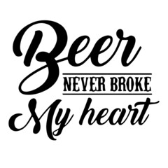 beer never broke my heart background inspirational quotes typography lettering design