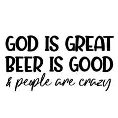god is great beer is good and people are crazy background inspirational quotes typography lettering design