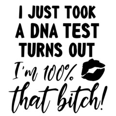 i just took a dna test turns out i'm 100% that bitch logo inspirational quotes typography lettering design - obrazy, fototapety, plakaty
