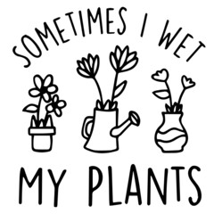 sometimes i wet my plants logo inspirational quotes typography lettering design