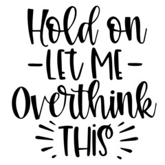 hold on let me overthink this background inspirational quotes typography lettering design