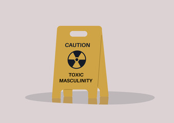 A yellow floor sign warning about toxic masculinity, the idea of manliness as being defined by domination, homophobia, and aggression - obrazy, fototapety, plakaty