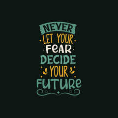 Never let your fear decide your future typography vector design template ready for print