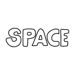 Space - word, quote, vector lettering in doodle style.