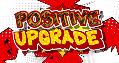 Positive Upgrade. Motion poster. 4k animated Comic book word text moving on abstract comics background. Retro pop art style upgrading software program concept.