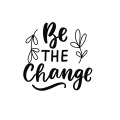 Be the change. Hand lettering, psychology awareness. Handwritten positive self-care inspirational quote. 