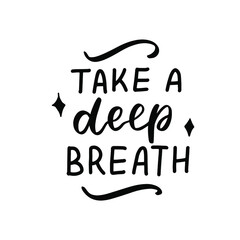 Take a deep breathe. Hand lettering, psychology awareness. Handwritten positive self-care inspirational quote. 