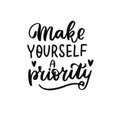 Make yourself priority. Hand lettering, psychology awareness. Handwritten positive self-care inspirational quote. 