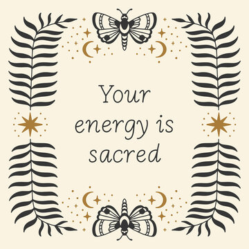 Aesthetic poster in boho style with moths, palm leaves, stars illustrations. "Your energy is sacred" lettering. Great for greeting card, wall art, tote bag, t-shirt print.