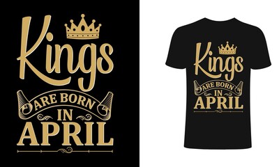 Kings are born in April - t-shirt, typography, ornament vector - Good for kids or birthday boys, scrap booking, posters, greeting cards, banners, textiles, or gifts, clothes