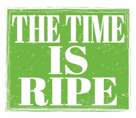 THE TIME IS RIPE, text on green stamp sign