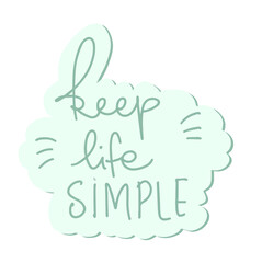 Inspirational phrase keep life simple.  Cute illustration in hand drawn style for posters, prints, cards, fabric, children's books. 