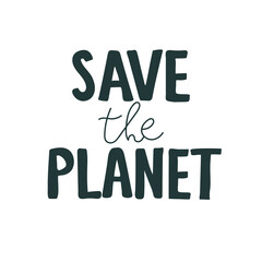 Handwritten calligraphy Save the planet . Save the earth, take earth, nature, our planet, ecology, Lettering for poster, background, postcard, banner, window. Print on cup, bag, shirt black white.