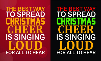 The best way to spread Christmas cheer is singing loud for all to hear, Christmas T-shirt, Printable T-shirt, Vector File, Christmas Background, 
Poster