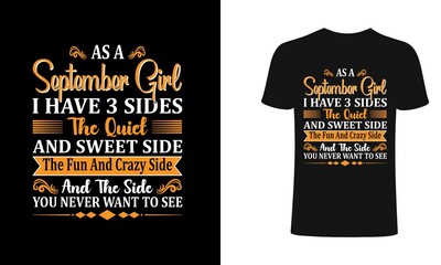 as a September girl I have 3 sides the quiet and sweet side the fun and crazy side and the side you never want to see - Typographic vector t shirt design for girls