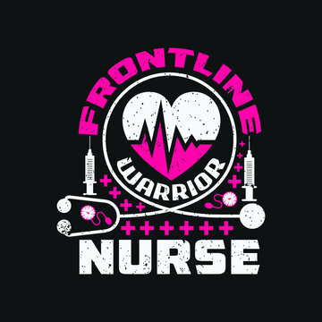 Frontline Warrior Nurse - Nursing Typographic Quotes Design And Vector Graphic.