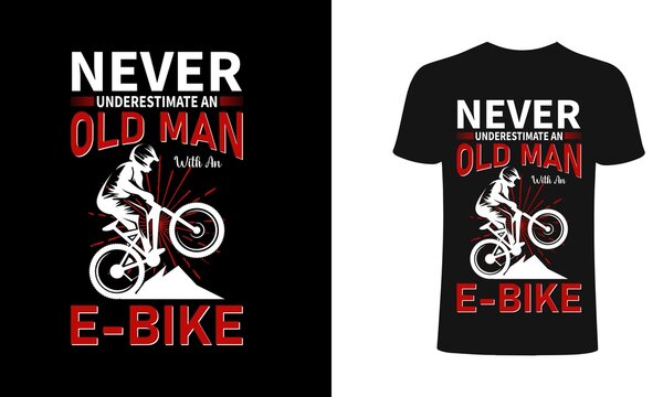 Never underestimate an old man e-bike  typography for clothes. Graphics for the print products, t-shirt, vintage sports apparel. Vector illustration, fashion, badge.