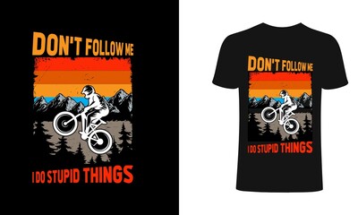 Don't follow me I do stupid things typography for clothes. Graphics for the print products, t-shirt, vintage sports apparel. Vector illustration, fashion, badge.