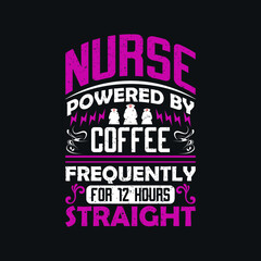 Obraz premium Nurse Powered By Coffee Frequently For 12 Hours Straight - nurse typographic quotes design vector and poster.